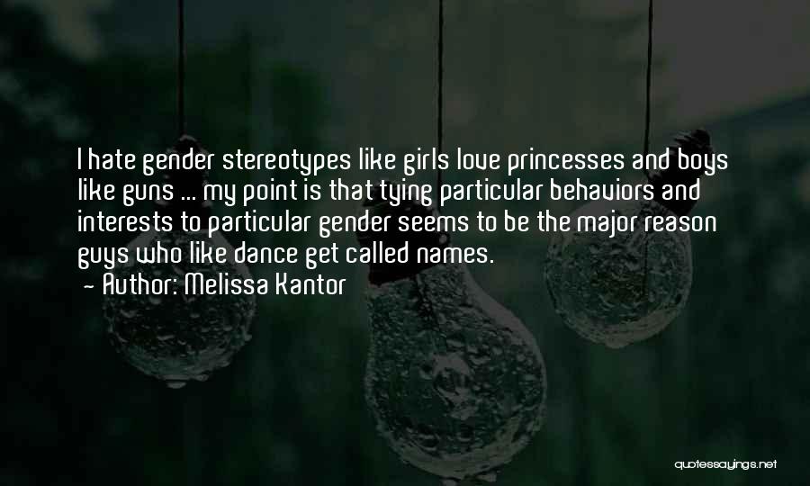 Melissa Kantor Quotes: I Hate Gender Stereotypes Like Girls Love Princesses And Boys Like Guns ... My Point Is That Tying Particular Behaviors
