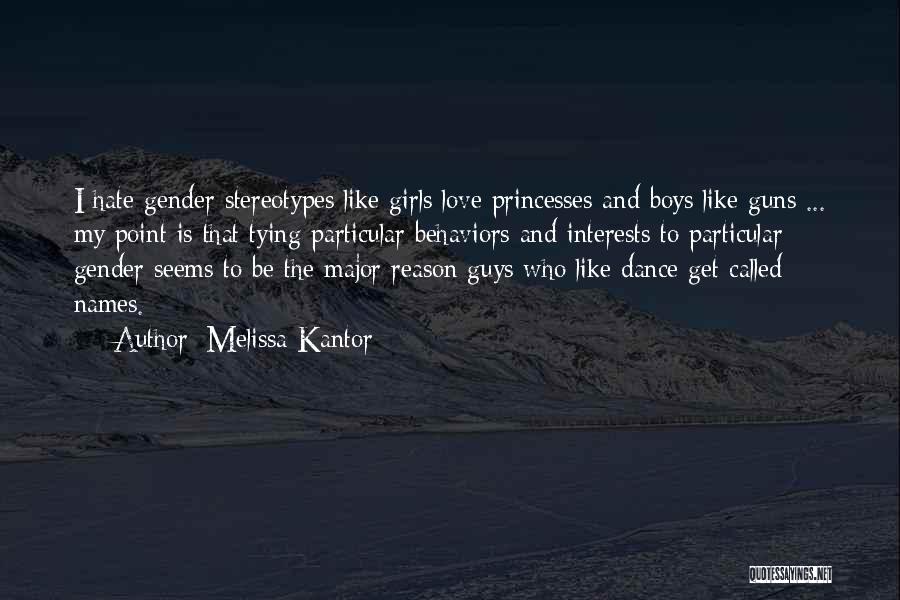 Melissa Kantor Quotes: I Hate Gender Stereotypes Like Girls Love Princesses And Boys Like Guns ... My Point Is That Tying Particular Behaviors
