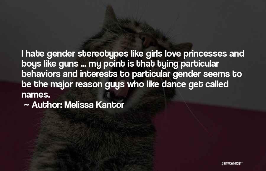 Melissa Kantor Quotes: I Hate Gender Stereotypes Like Girls Love Princesses And Boys Like Guns ... My Point Is That Tying Particular Behaviors
