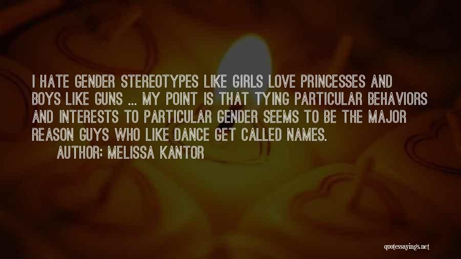 Melissa Kantor Quotes: I Hate Gender Stereotypes Like Girls Love Princesses And Boys Like Guns ... My Point Is That Tying Particular Behaviors