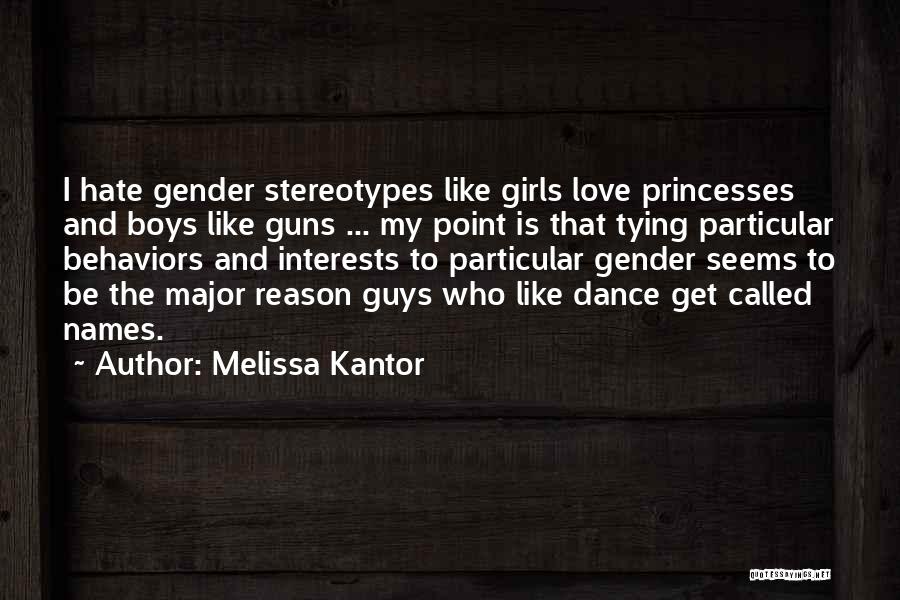 Melissa Kantor Quotes: I Hate Gender Stereotypes Like Girls Love Princesses And Boys Like Guns ... My Point Is That Tying Particular Behaviors