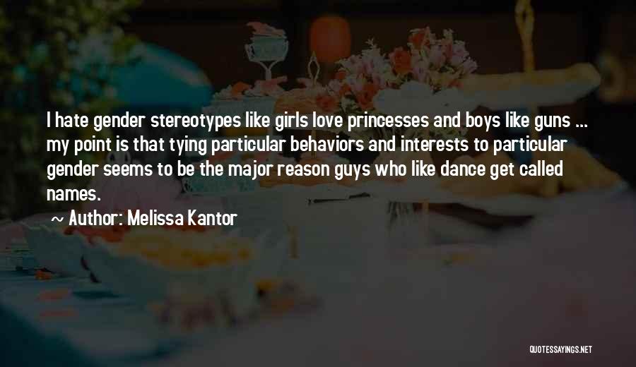 Melissa Kantor Quotes: I Hate Gender Stereotypes Like Girls Love Princesses And Boys Like Guns ... My Point Is That Tying Particular Behaviors