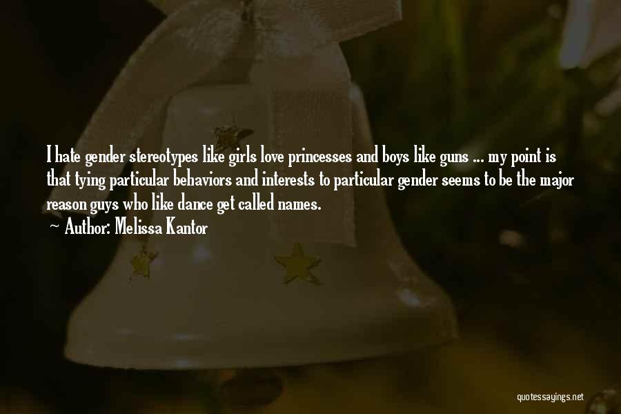 Melissa Kantor Quotes: I Hate Gender Stereotypes Like Girls Love Princesses And Boys Like Guns ... My Point Is That Tying Particular Behaviors