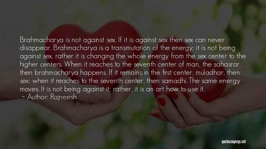 Rajneesh Quotes: Brahmacharya Is Not Against Sex. If It Is Against Sex Then Sex Can Never Disappear. Brahmacharya Is A Transmutation Of