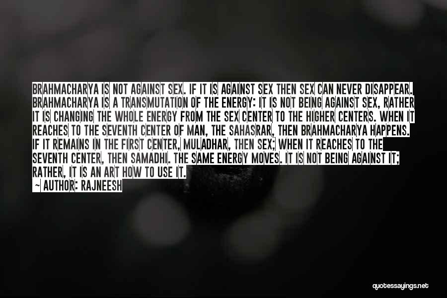 Rajneesh Quotes: Brahmacharya Is Not Against Sex. If It Is Against Sex Then Sex Can Never Disappear. Brahmacharya Is A Transmutation Of