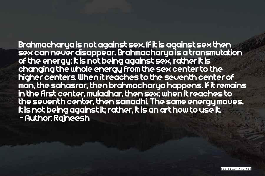 Rajneesh Quotes: Brahmacharya Is Not Against Sex. If It Is Against Sex Then Sex Can Never Disappear. Brahmacharya Is A Transmutation Of