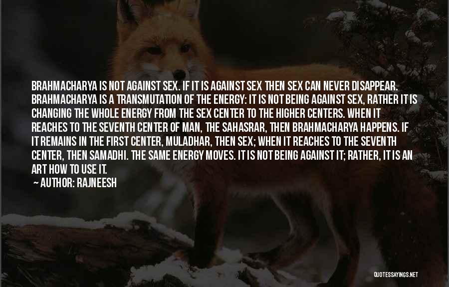 Rajneesh Quotes: Brahmacharya Is Not Against Sex. If It Is Against Sex Then Sex Can Never Disappear. Brahmacharya Is A Transmutation Of