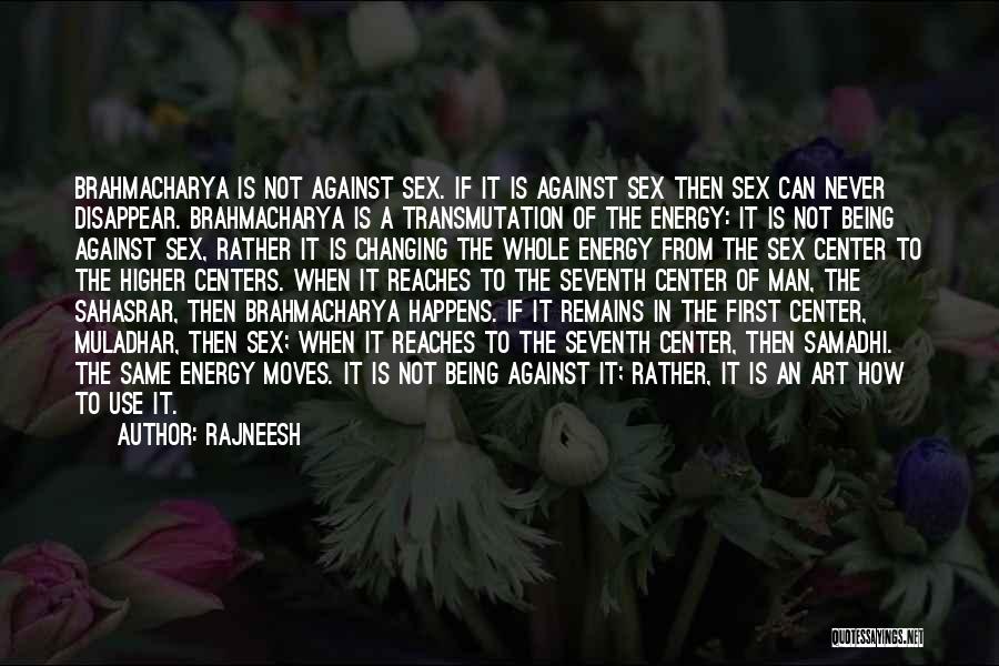 Rajneesh Quotes: Brahmacharya Is Not Against Sex. If It Is Against Sex Then Sex Can Never Disappear. Brahmacharya Is A Transmutation Of