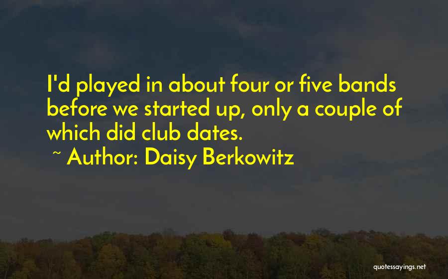 Daisy Berkowitz Quotes: I'd Played In About Four Or Five Bands Before We Started Up, Only A Couple Of Which Did Club Dates.