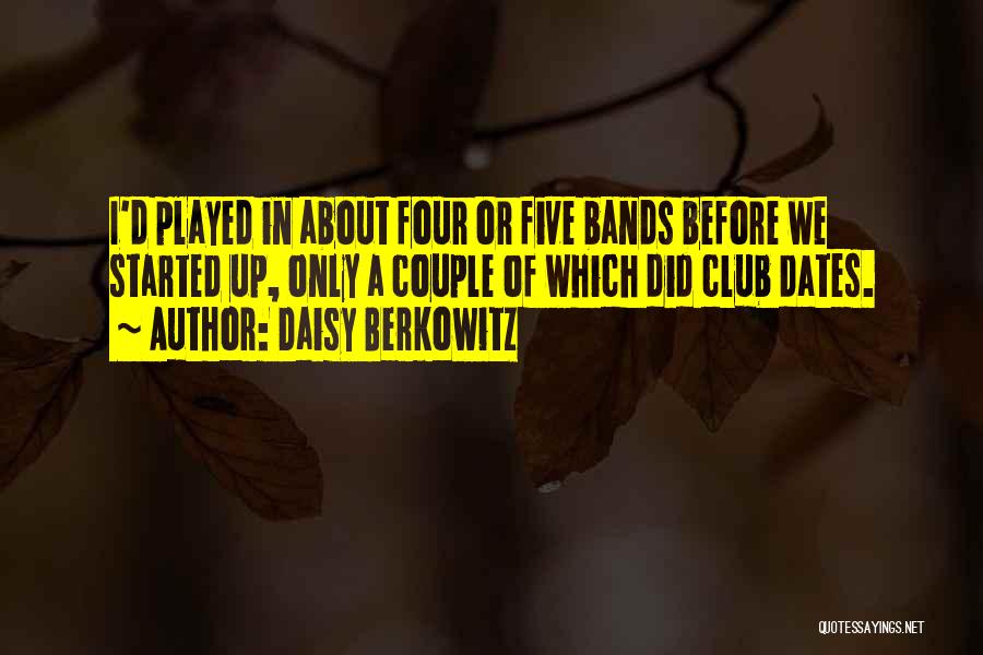 Daisy Berkowitz Quotes: I'd Played In About Four Or Five Bands Before We Started Up, Only A Couple Of Which Did Club Dates.