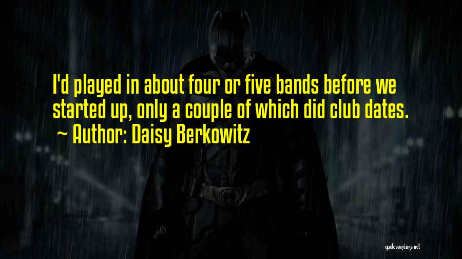 Daisy Berkowitz Quotes: I'd Played In About Four Or Five Bands Before We Started Up, Only A Couple Of Which Did Club Dates.