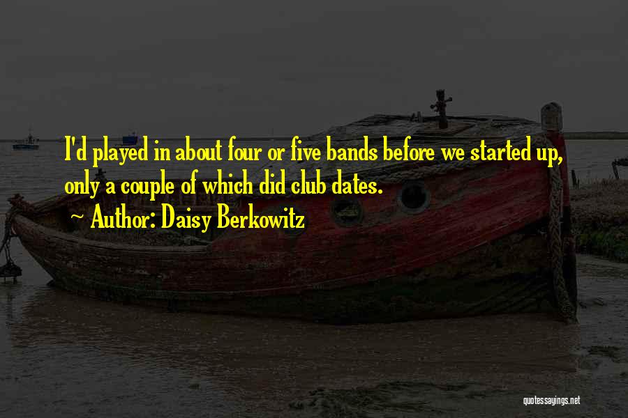 Daisy Berkowitz Quotes: I'd Played In About Four Or Five Bands Before We Started Up, Only A Couple Of Which Did Club Dates.