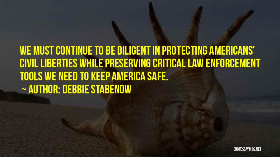Debbie Stabenow Quotes: We Must Continue To Be Diligent In Protecting Americans' Civil Liberties While Preserving Critical Law Enforcement Tools We Need To