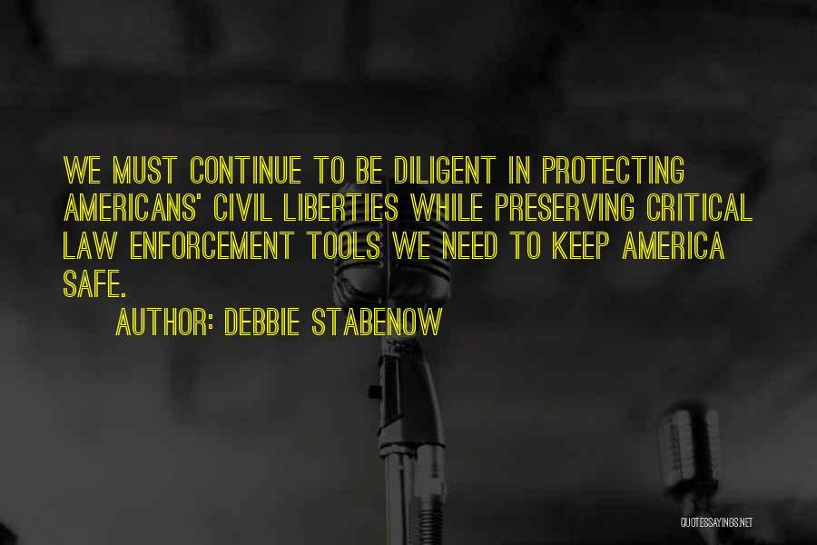 Debbie Stabenow Quotes: We Must Continue To Be Diligent In Protecting Americans' Civil Liberties While Preserving Critical Law Enforcement Tools We Need To