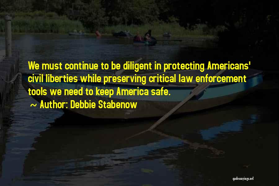 Debbie Stabenow Quotes: We Must Continue To Be Diligent In Protecting Americans' Civil Liberties While Preserving Critical Law Enforcement Tools We Need To