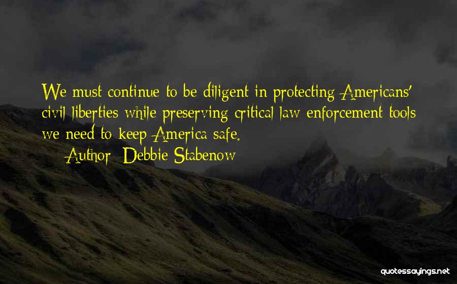 Debbie Stabenow Quotes: We Must Continue To Be Diligent In Protecting Americans' Civil Liberties While Preserving Critical Law Enforcement Tools We Need To