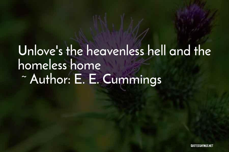 E. E. Cummings Quotes: Unlove's The Heavenless Hell And The Homeless Home