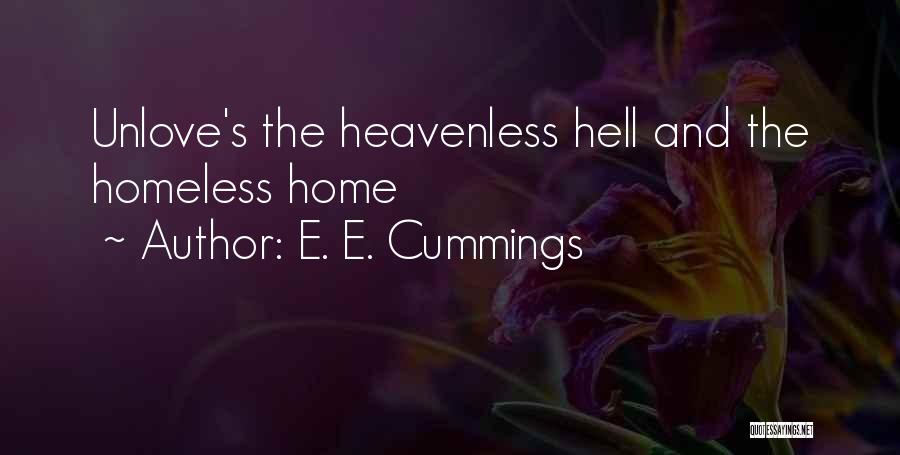E. E. Cummings Quotes: Unlove's The Heavenless Hell And The Homeless Home