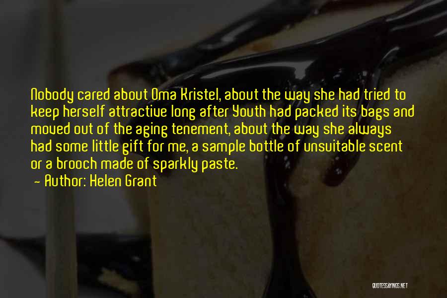 Helen Grant Quotes: Nobody Cared About Oma Kristel, About The Way She Had Tried To Keep Herself Attractive Long After Youth Had Packed