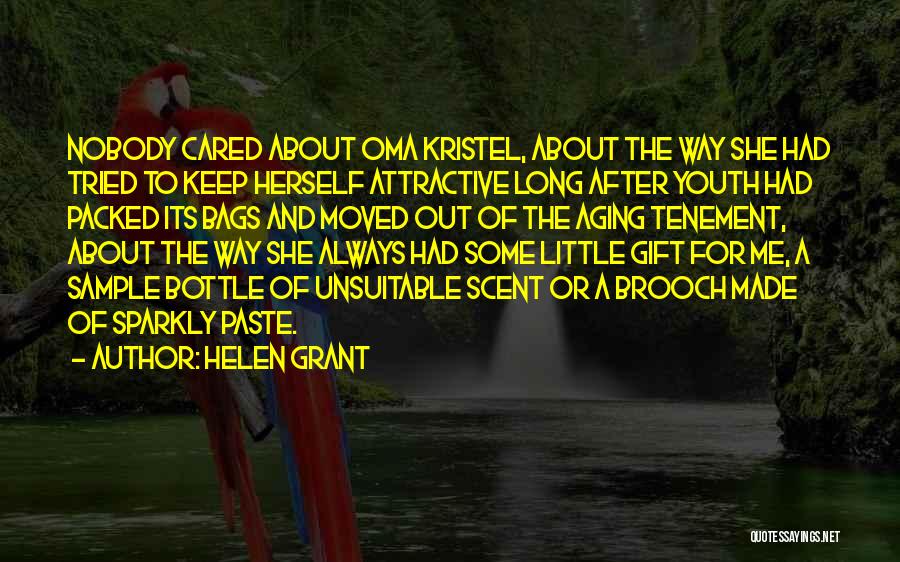 Helen Grant Quotes: Nobody Cared About Oma Kristel, About The Way She Had Tried To Keep Herself Attractive Long After Youth Had Packed