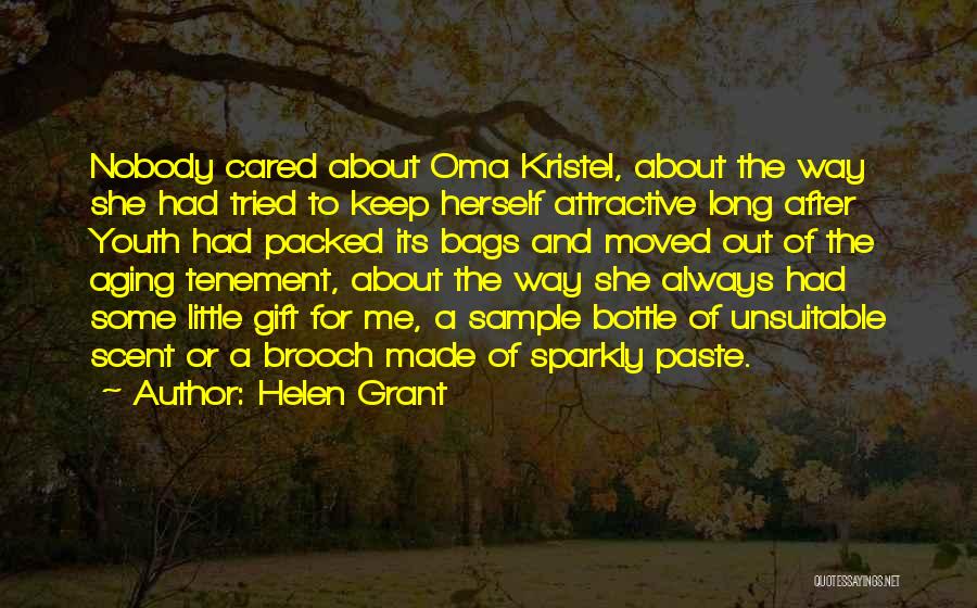 Helen Grant Quotes: Nobody Cared About Oma Kristel, About The Way She Had Tried To Keep Herself Attractive Long After Youth Had Packed