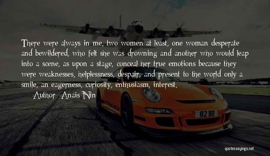 Anais Nin Quotes: There Were Always In Me, Two Women At Least, One Woman Desperate And Bewildered, Who Felt She Was Drowning And