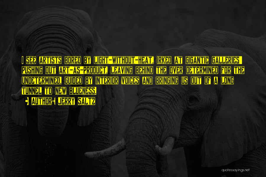 Jerry Saltz Quotes: I See Artists Bored By Light-without-heat, Irked At Gigantic Galleries' Pushing Out Art-as-product, Leaving Behind The Over Determined For The