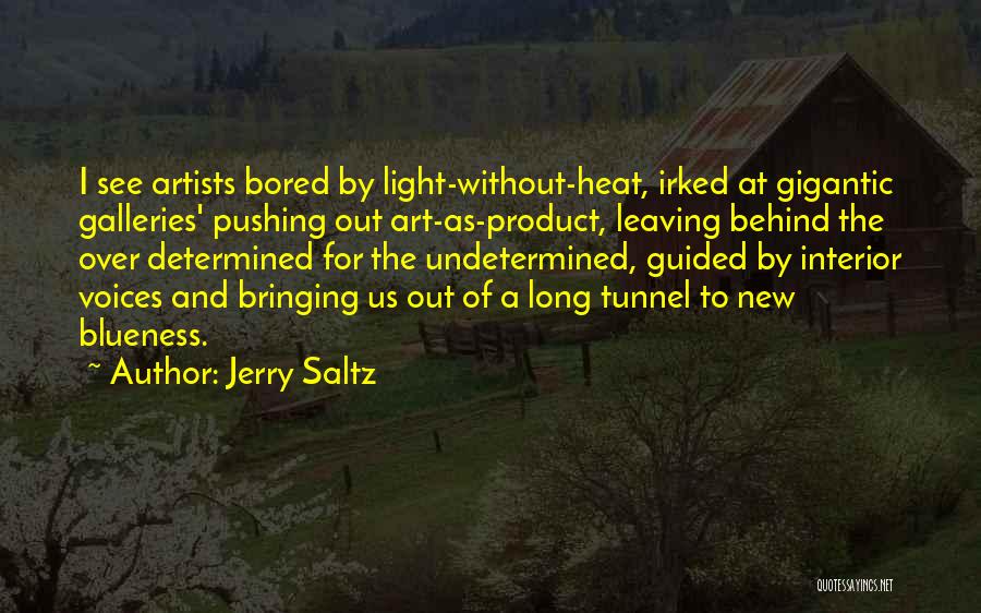 Jerry Saltz Quotes: I See Artists Bored By Light-without-heat, Irked At Gigantic Galleries' Pushing Out Art-as-product, Leaving Behind The Over Determined For The