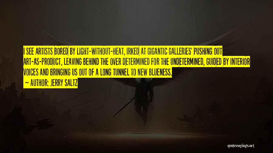 Jerry Saltz Quotes: I See Artists Bored By Light-without-heat, Irked At Gigantic Galleries' Pushing Out Art-as-product, Leaving Behind The Over Determined For The