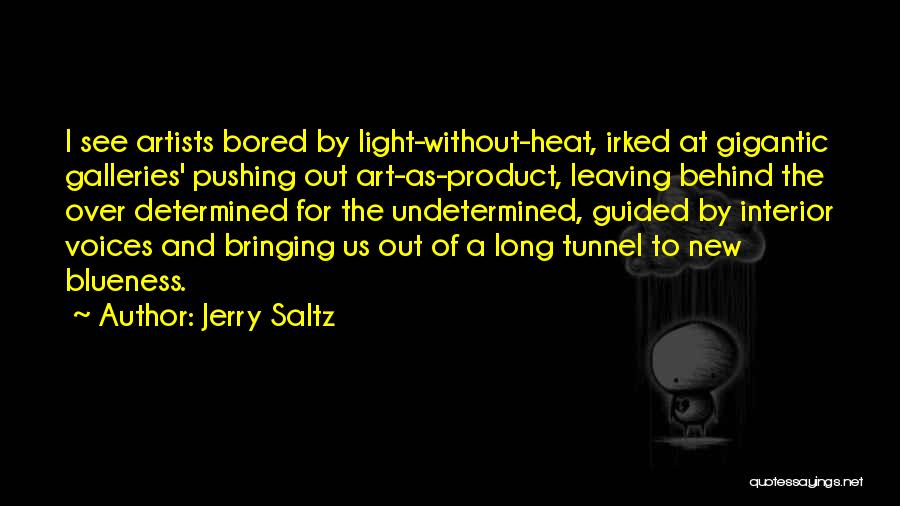 Jerry Saltz Quotes: I See Artists Bored By Light-without-heat, Irked At Gigantic Galleries' Pushing Out Art-as-product, Leaving Behind The Over Determined For The