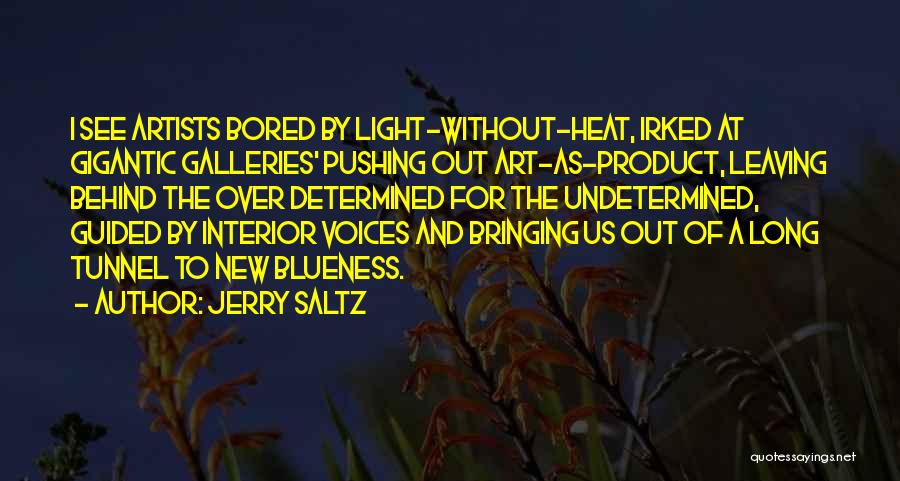 Jerry Saltz Quotes: I See Artists Bored By Light-without-heat, Irked At Gigantic Galleries' Pushing Out Art-as-product, Leaving Behind The Over Determined For The