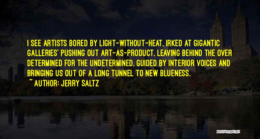 Jerry Saltz Quotes: I See Artists Bored By Light-without-heat, Irked At Gigantic Galleries' Pushing Out Art-as-product, Leaving Behind The Over Determined For The