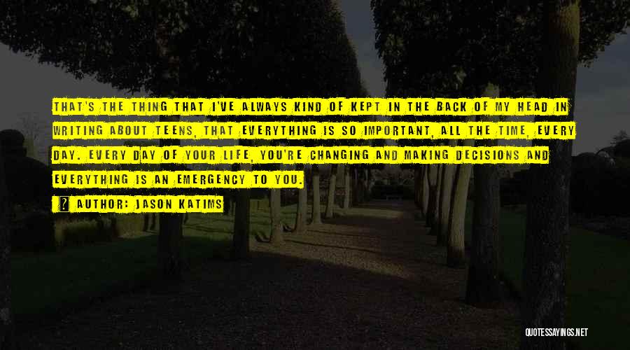 Jason Katims Quotes: That's The Thing That I've Always Kind Of Kept In The Back Of My Head In Writing About Teens, That