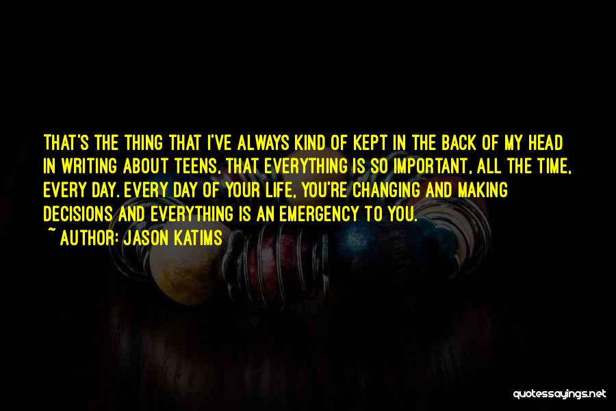 Jason Katims Quotes: That's The Thing That I've Always Kind Of Kept In The Back Of My Head In Writing About Teens, That