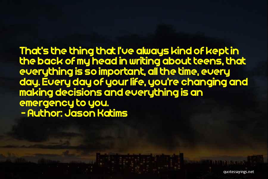 Jason Katims Quotes: That's The Thing That I've Always Kind Of Kept In The Back Of My Head In Writing About Teens, That