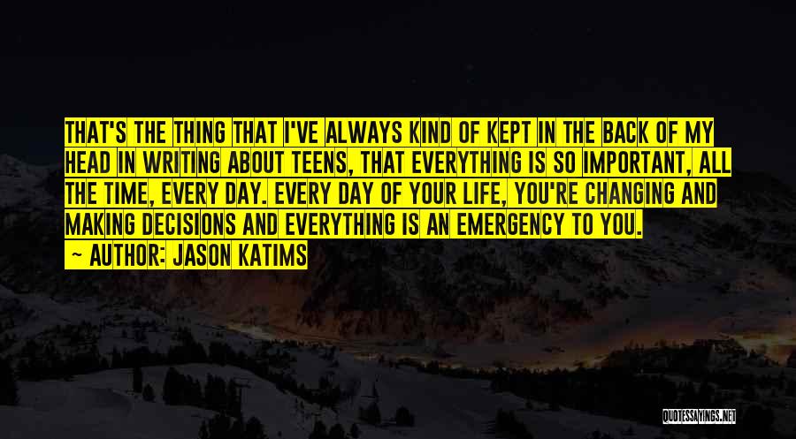 Jason Katims Quotes: That's The Thing That I've Always Kind Of Kept In The Back Of My Head In Writing About Teens, That