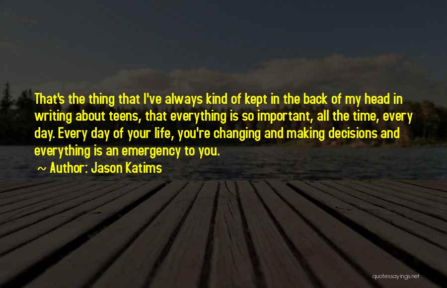 Jason Katims Quotes: That's The Thing That I've Always Kind Of Kept In The Back Of My Head In Writing About Teens, That