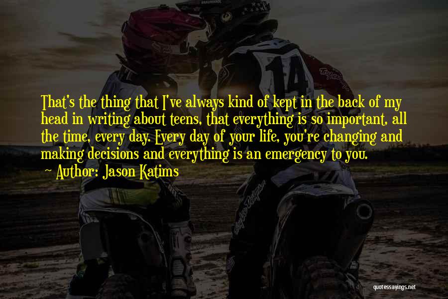 Jason Katims Quotes: That's The Thing That I've Always Kind Of Kept In The Back Of My Head In Writing About Teens, That