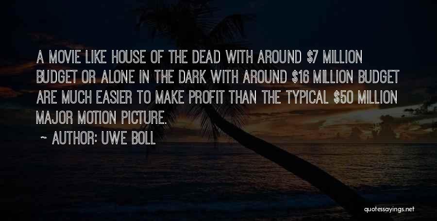 Uwe Boll Quotes: A Movie Like House Of The Dead With Around $7 Million Budget Or Alone In The Dark With Around $16