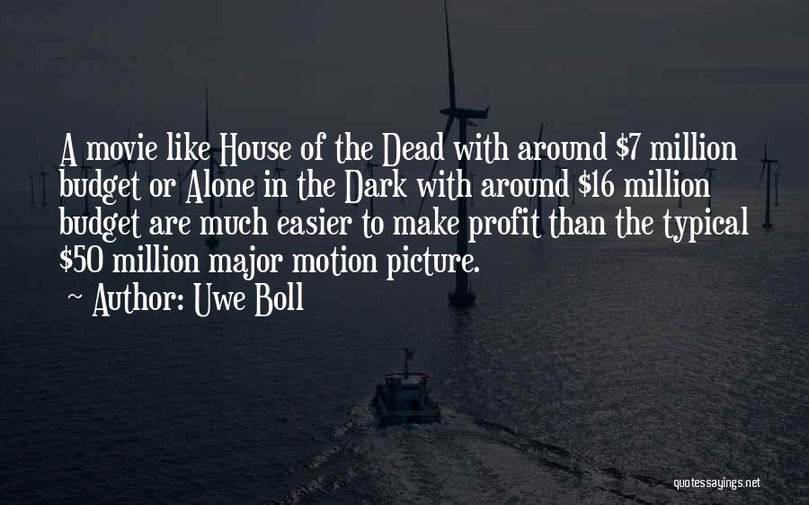 Uwe Boll Quotes: A Movie Like House Of The Dead With Around $7 Million Budget Or Alone In The Dark With Around $16