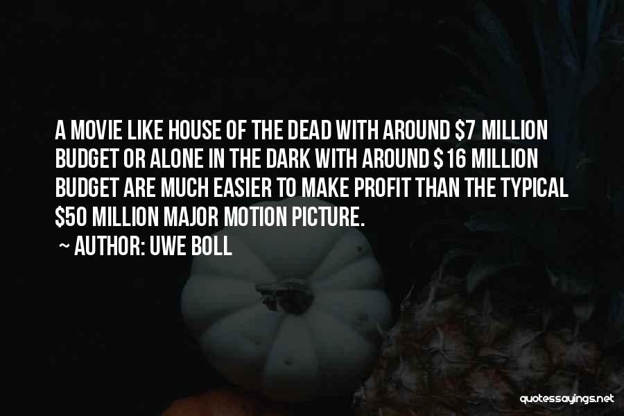 Uwe Boll Quotes: A Movie Like House Of The Dead With Around $7 Million Budget Or Alone In The Dark With Around $16