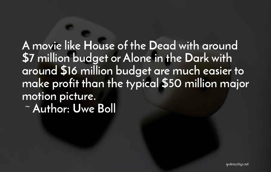 Uwe Boll Quotes: A Movie Like House Of The Dead With Around $7 Million Budget Or Alone In The Dark With Around $16