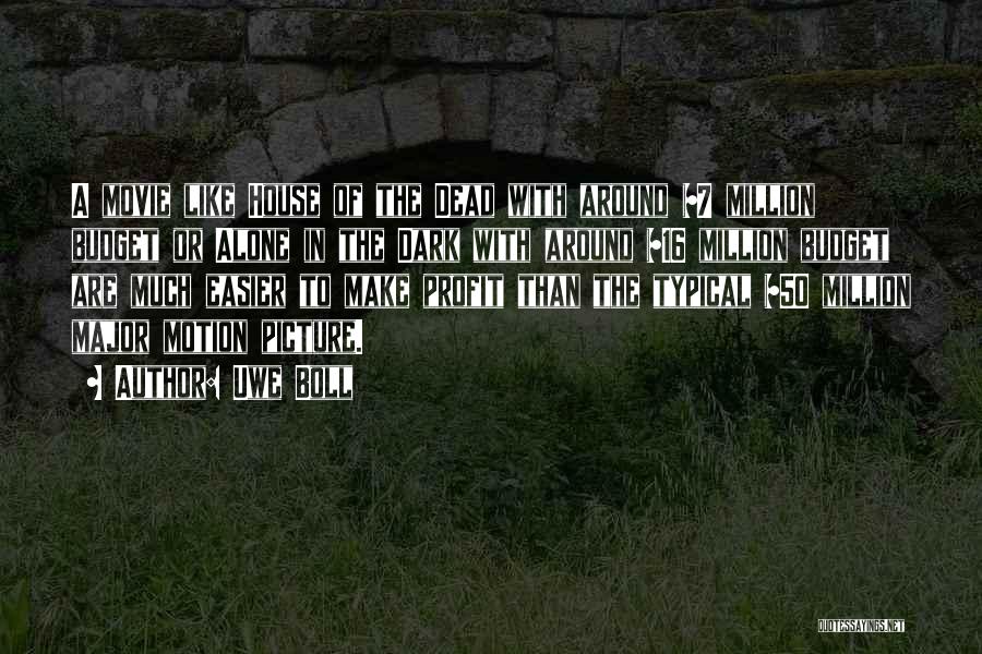 Uwe Boll Quotes: A Movie Like House Of The Dead With Around $7 Million Budget Or Alone In The Dark With Around $16