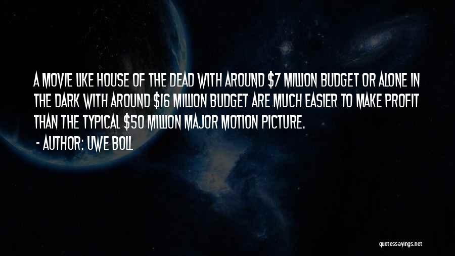 Uwe Boll Quotes: A Movie Like House Of The Dead With Around $7 Million Budget Or Alone In The Dark With Around $16