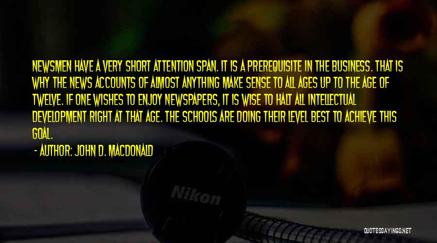 John D. MacDonald Quotes: Newsmen Have A Very Short Attention Span. It Is A Prerequisite In The Business. That Is Why The News Accounts