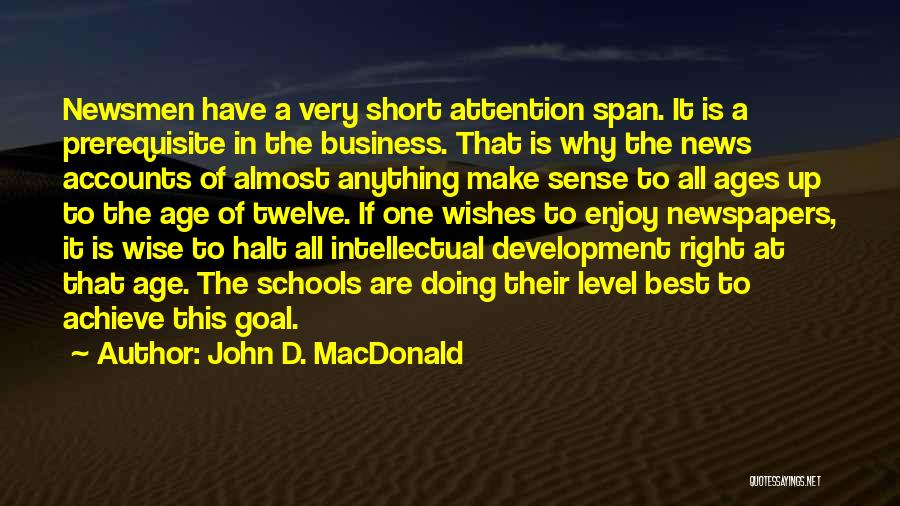 John D. MacDonald Quotes: Newsmen Have A Very Short Attention Span. It Is A Prerequisite In The Business. That Is Why The News Accounts