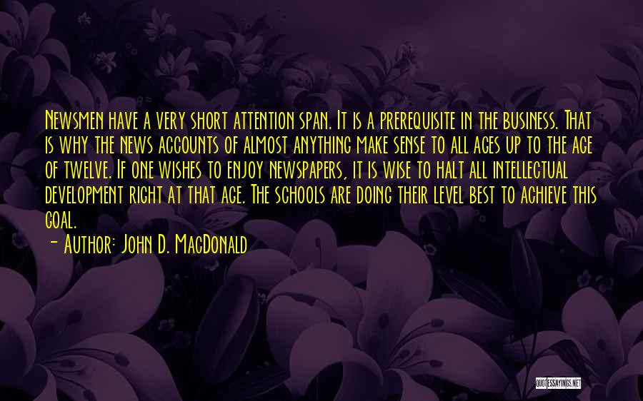 John D. MacDonald Quotes: Newsmen Have A Very Short Attention Span. It Is A Prerequisite In The Business. That Is Why The News Accounts