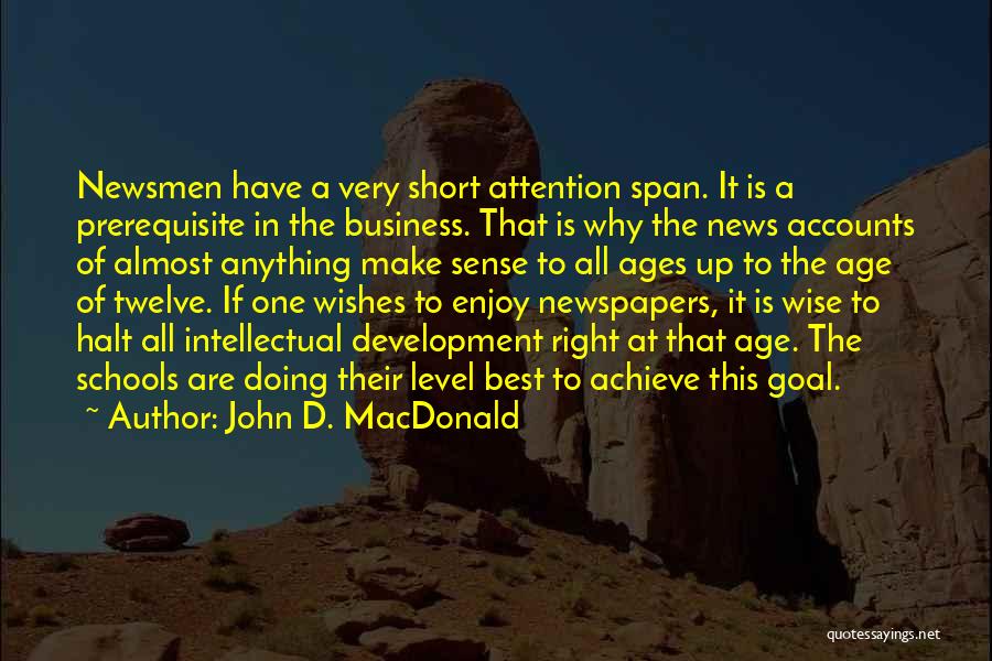 John D. MacDonald Quotes: Newsmen Have A Very Short Attention Span. It Is A Prerequisite In The Business. That Is Why The News Accounts