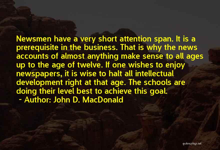 John D. MacDonald Quotes: Newsmen Have A Very Short Attention Span. It Is A Prerequisite In The Business. That Is Why The News Accounts