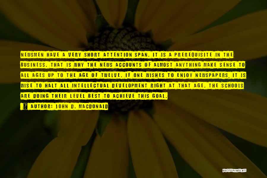 John D. MacDonald Quotes: Newsmen Have A Very Short Attention Span. It Is A Prerequisite In The Business. That Is Why The News Accounts